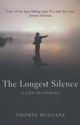 The Longest Silence: A Life in Fishing 0224061011 Book Cover