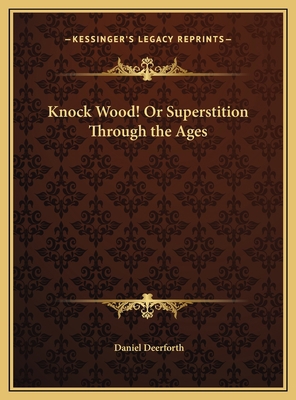 Knock Wood! Or Superstition Through the Ages 1169733697 Book Cover
