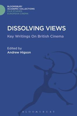 Dissolving Views: Key Writings on British Cinema 1474290647 Book Cover