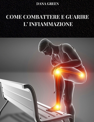Come Combattere E Guarire l'Infiammazione: La d... [Italian] B0F7HDK669 Book Cover