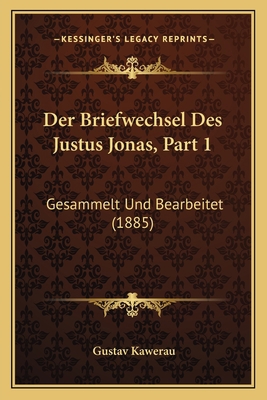 Der Briefwechsel Des Justus Jonas, Part 1: Gesa... [German] 1167687310 Book Cover
