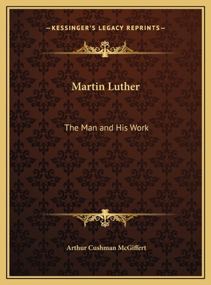 Martin Luther: The Man and His Work 1169802923 Book Cover