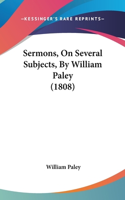 Sermons, on Several Subjects, by William Paley ... 1104587084 Book Cover