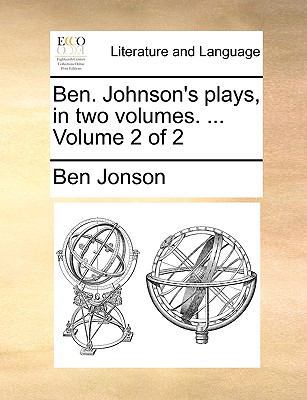 Ben. Johnson's Plays, in Two Volumes. ... Volum... 1170644104 Book Cover