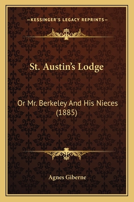 St. Austin's Lodge: Or Mr. Berkeley And His Nie... 1165610736 Book Cover