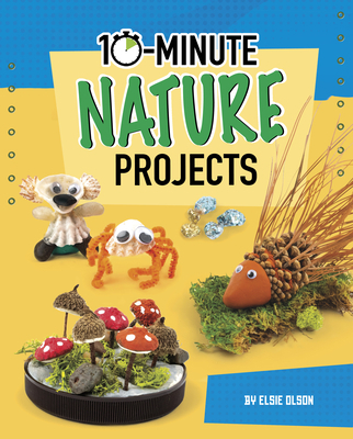 10-Minute Nature Projects 1663959021 Book Cover