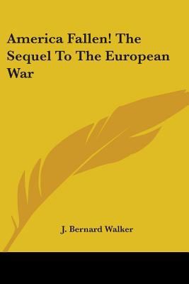 America Fallen! The Sequel To The European War 0548401381 Book Cover