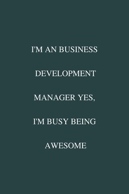 I'm an Business Development Manager Yes, I'm Busy Being Awesome: / School Composition Writing Book / 6" x 9" / 120 pgs. / College Ruled / Paperback Lined ... / Memo Note Taking / Paperback –