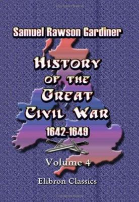 History of the Great Civil War 1642-1649: Volume 4 1402174853 Book Cover
