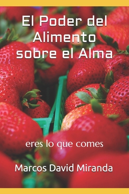 El Poder del Alimento sobre el Alma: eres lo qu... [Spanish] B0GDFMMBR3 Book Cover