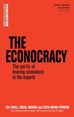 The Econocracy: The Perils of Leaving Economics... 152611013X Book Cover