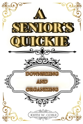 A Senior's Quickie: Downsizing and Organizing B0DQQ5DX9Z Book Cover