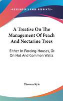 A Treatise On The Management Of Peach And Necta... 054827908X Book Cover