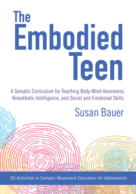 The Embodied Teen: A Somatic Curriculum for Tea... 1623171881 Book Cover