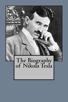 The Biography of Nikola Tesla 1546300910 Book Cover