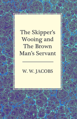 The Skipper's Wooing and the Brown Man's Servant 1473306167 Book Cover