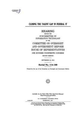 Closing the talent gap in federal IT: hearing b... 1975861205 Book Cover