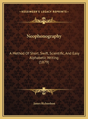 Neophonography: A Method Of Short, Swift, Scien... 1169402453 Book Cover