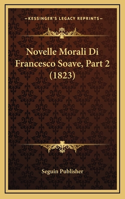 Novelle Morali Di Francesco Soave, Part 2 (1823) [Italian] 1167800699 Book Cover
