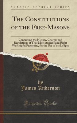 The Constitutions of the Free-Masons: Containin... 1334998124 Book Cover