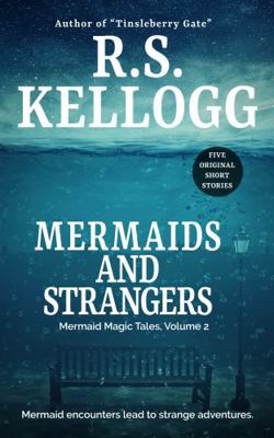 Mermaids and Strangers : Mermaid Magic Tales, Volume 2