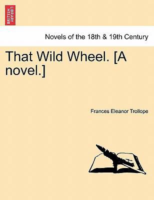 That Wild Wheel. [A Novel.] Vol. III 1240879393 Book Cover