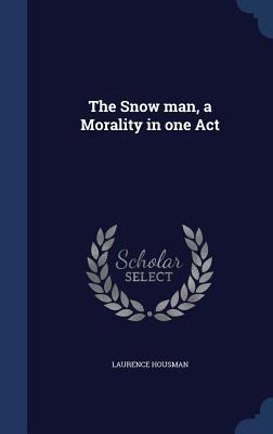 The Snow man, a Morality in one Act 1340179385 Book Cover