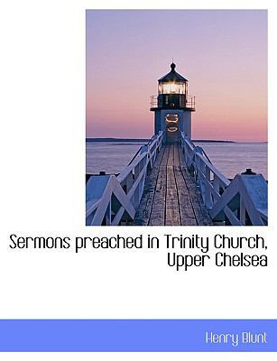 Sermons Preached in Trinity Church, Upper Chelsea 114000588X Book Cover
