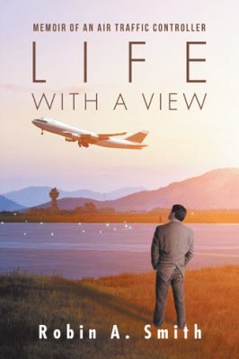 Life with a View: Memoir of an Air Traffic Cont... 1532023189 Book Cover