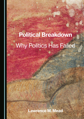 Political Breakdown: Why Politics Has Failed 1036417522 Book Cover
