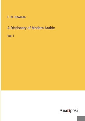 A Dictionary of Modern Arabic: Vol. I 3382164248 Book Cover