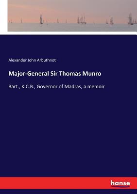 Major-General Sir Thomas Munro: Bart., K.C.B., ... 3337402372 Book Cover
