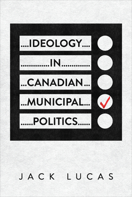 Ideology in Canadian Municipal Politics 1487553684 Book Cover
