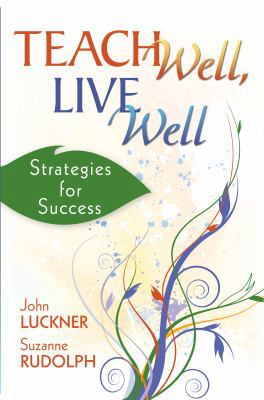 Teach Well, Live Well: Strategies for Success 1634507169 Book Cover