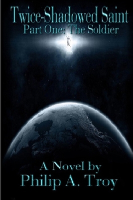 Twice-Shadowed Saint Part I: The Soldier 057812453X Book Cover