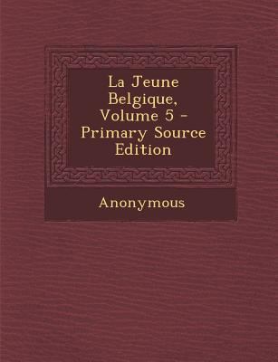 La Jeune Belgique, Volume 5 [French] 1287777058 Book Cover