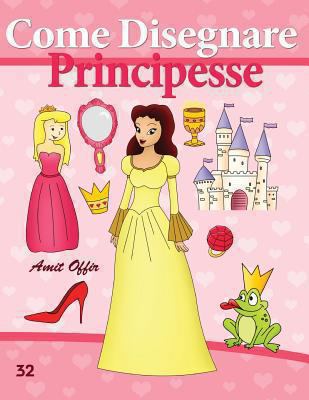 Come Disegnare: Principesse: Disegno per Bambin... [Italian] 1494714914 Book Cover