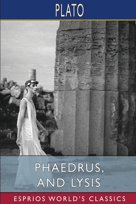 Phaedrus, and Lysis (Esprios Classics): Transla... 1006310134 Book Cover