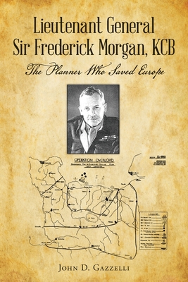 Lieutenant General Sir Frederick Morgan, KCB Th... 1638374112 Book Cover