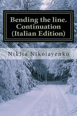 Bending the line. Continuation (Italian Edition) [Italian] 1508779287 Book Cover