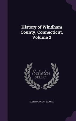 History of Windham County, Connecticut, Volume 2 1341270408 Book Cover