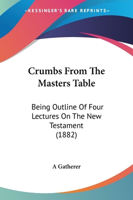 Crumbs From The Masters Table: Being Outline Of... 1120184657 Book Cover