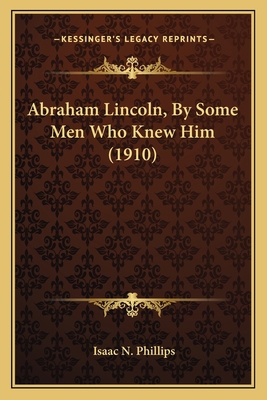 Abraham Lincoln, By Some Men Who Knew Him (1910) 116396705X Book Cover