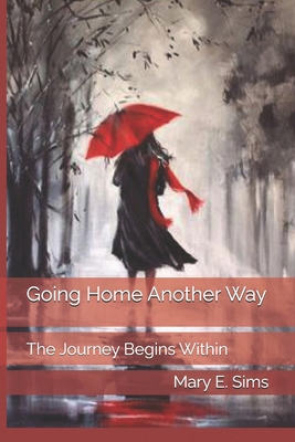 Going Home Another Way: The Journey Begins Within 1481153234 Book Cover