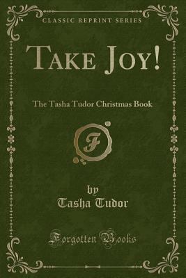 Take Joy!: The Tasha Tudor Christmas Book (Clas... 1334164258 Book Cover