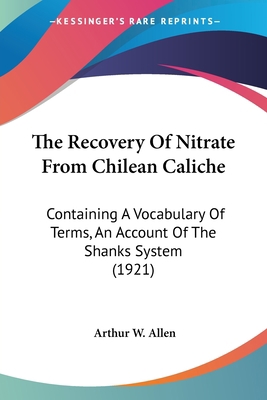 The Recovery Of Nitrate From Chilean Caliche: C... 0548587132 Book Cover