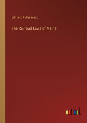 The Railroad Laws of Maine 3385365198 Book Cover