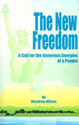 The New Freedom: A Call for the Emancipation of... 1589630661 Book Cover