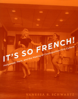 It's So French!: Hollywood, Paris, and the Maki... 0226742431 Book Cover