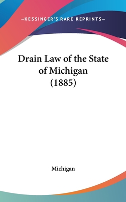 Drain Law of the State of Michigan (1885) 1161888284 Book Cover